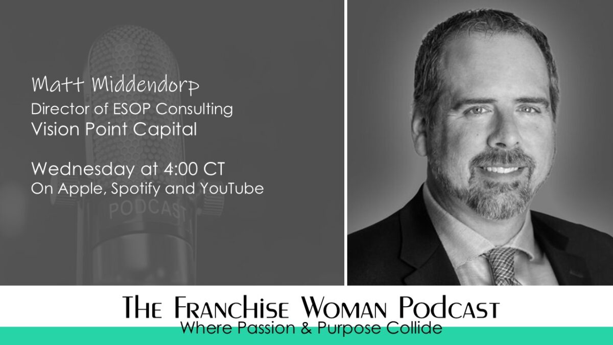 Why ESOPs Deserve a Serious Look from Franchise and Business Owners-Insights from Matt Middendorp on The Franchise Woman Podcast